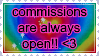 stamp that reads "commissions are always open heart"